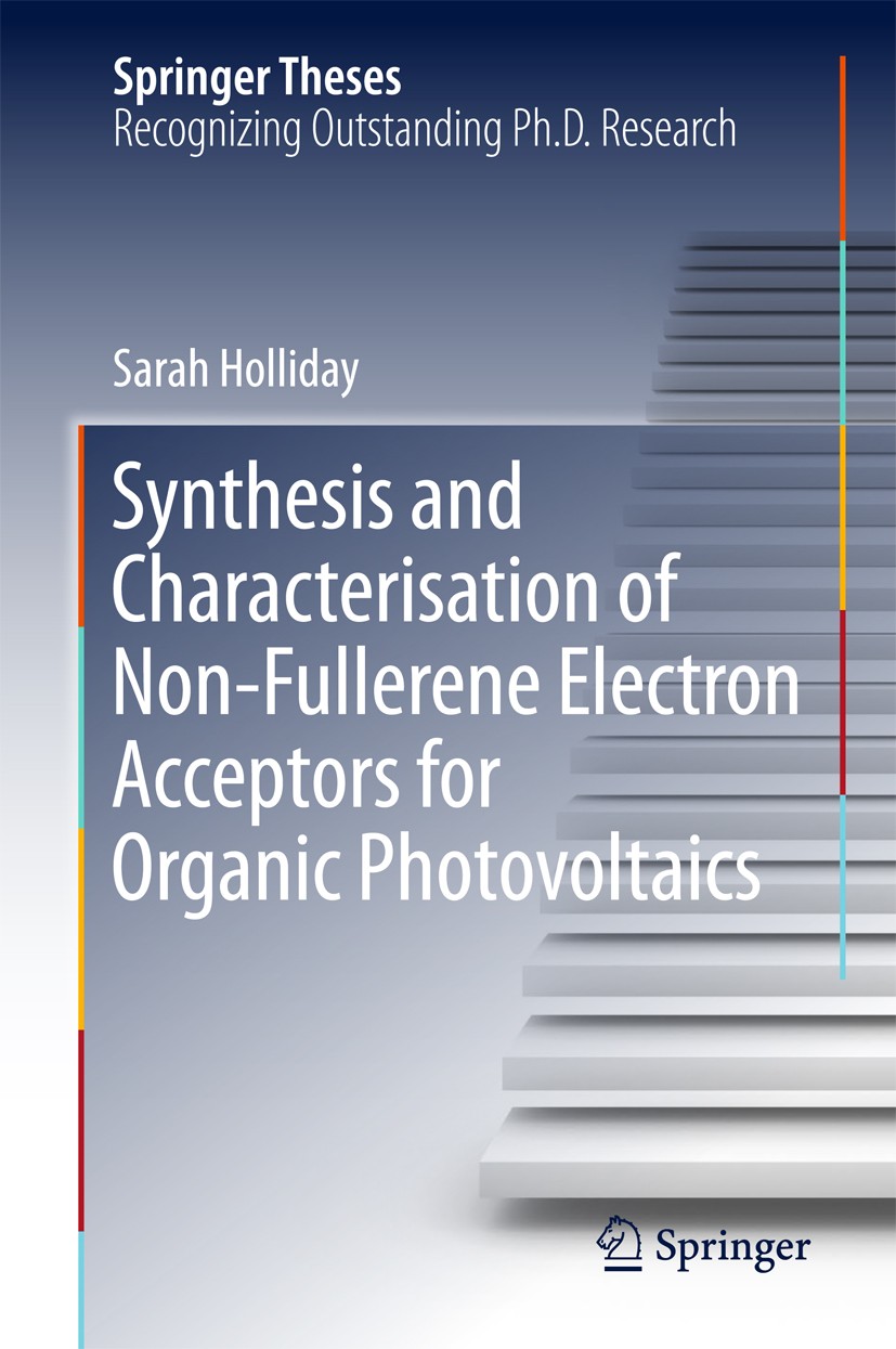 Titlebook: Synthesis and Characterisation of Non-Fullerene Electron Acceptors for Organic Photovoltaics; Sarah Holliday Book 2018 Springer Internatio Titlebook: Synthesis and Characterisation of Non-Fullerene Electron Acceptors for Organic Photovoltaics; Sarah Holliday Book 2018 Springer Internatio
