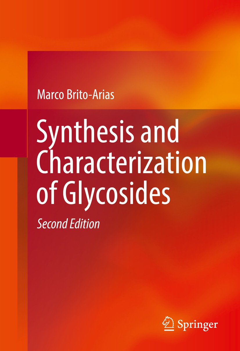 Titlebook: Synthesis and Characterization of Glycosides; Marco Brito-Arias Book 20162nd edition Springer International Publishing Switzerland 2016 Ca Titlebook: Synthesis and Characterization of Glycosides; Marco Brito-Arias Book 20162nd edition Springer International Publishing Switzerland 2016 Ca
