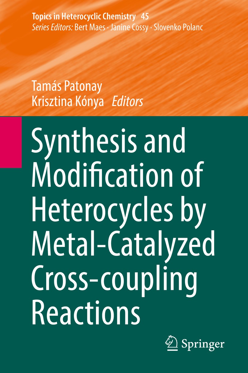 Titlebook: Synthesis and Modification of Heterocycles by Metal-Catalyzed Cross-coupling Reactions; Tamás Patonay,Krisztina Kónya Book 2016 Springer I Titlebook: Synthesis and Modification of Heterocycles by Metal-Catalyzed Cross-coupling Reactions; Tamás Patonay,Krisztina Kónya Book 2016 Springer I