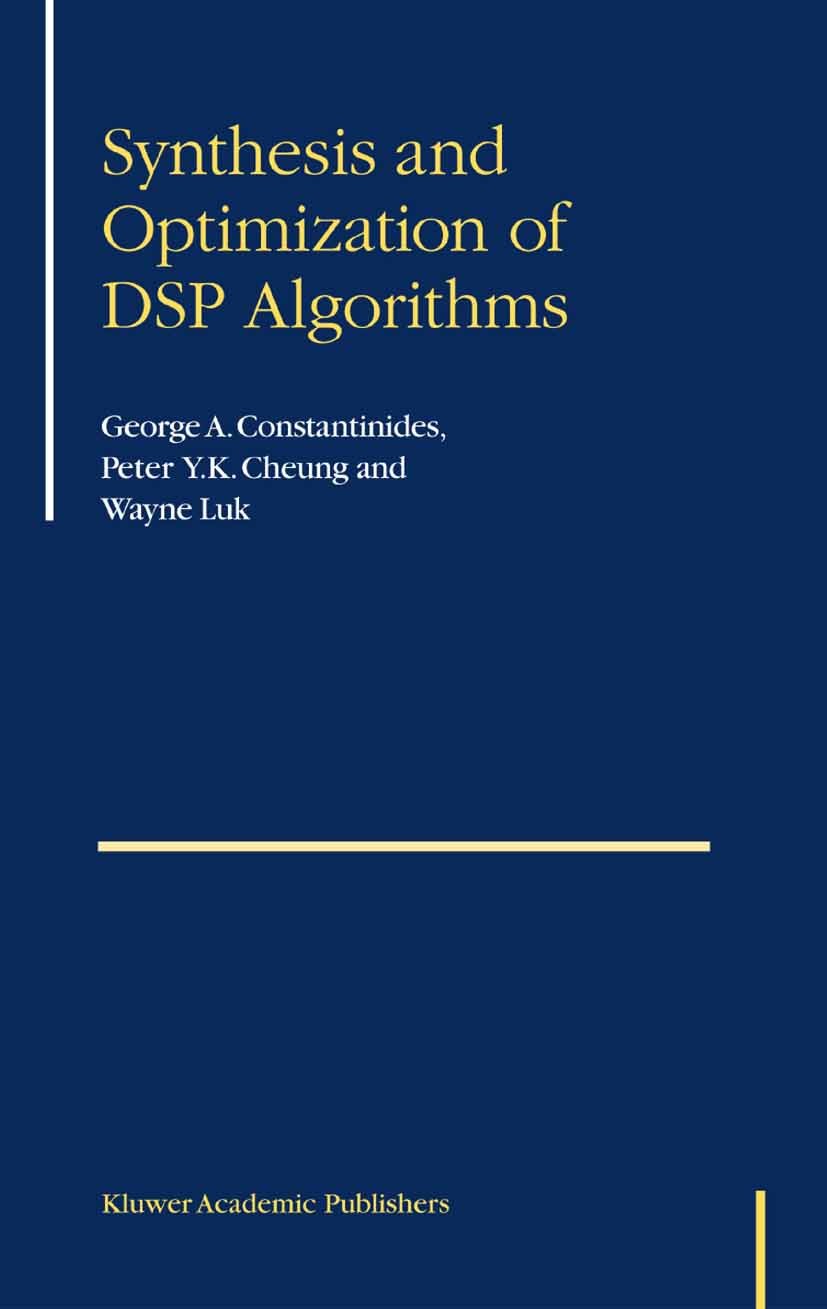 Titlebook: Synthesis and Optimization of DSP Algorithms; George A. Constantinides,Peter Y. K. Cheung,Wayne Book 2004 Springer Science+Business Media Titlebook: Synthesis and Optimization of DSP Algorithms; George A. Constantinides,Peter Y. K. Cheung,Wayne Book 2004 Springer Science+Business Media
