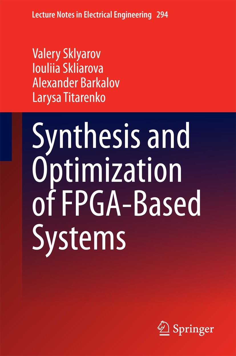 Titlebook: Synthesis and Optimization of FPGA-Based Systems; Valery Sklyarov,Iouliia Skliarova,Larysa Titarenko Book 2014 Springer International Publ Titlebook: Synthesis and Optimization of FPGA-Based Systems; Valery Sklyarov,Iouliia Skliarova,Larysa Titarenko Book 2014 Springer International Publ