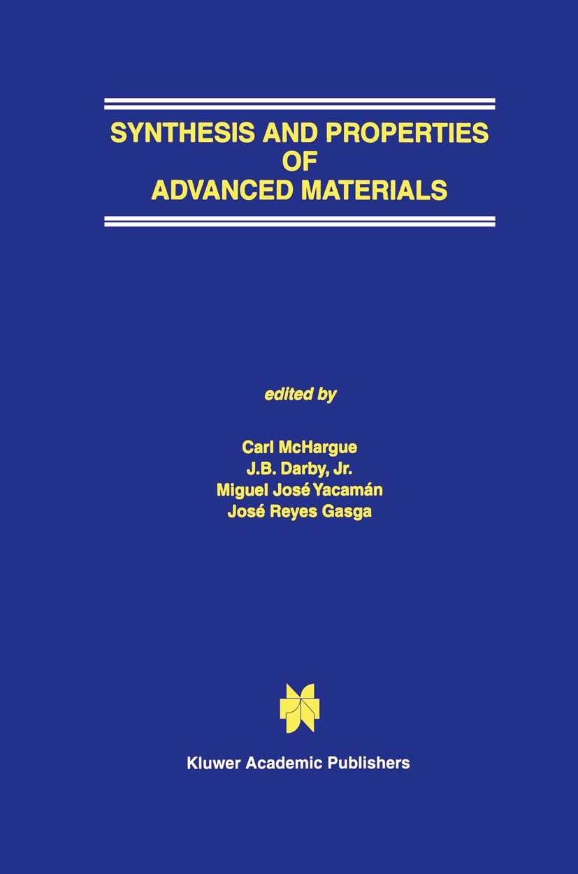 Titlebook: Synthesis and Properties of Advanced Materials; Carl J. McHargue (Director, Professor),J. B. Darby Book 1997 Springer Science+Business Med Titlebook: Synthesis and Properties of Advanced Materials; Carl J. McHargue (Director, Professor),J. B. Darby Book 1997 Springer Science+Business Med