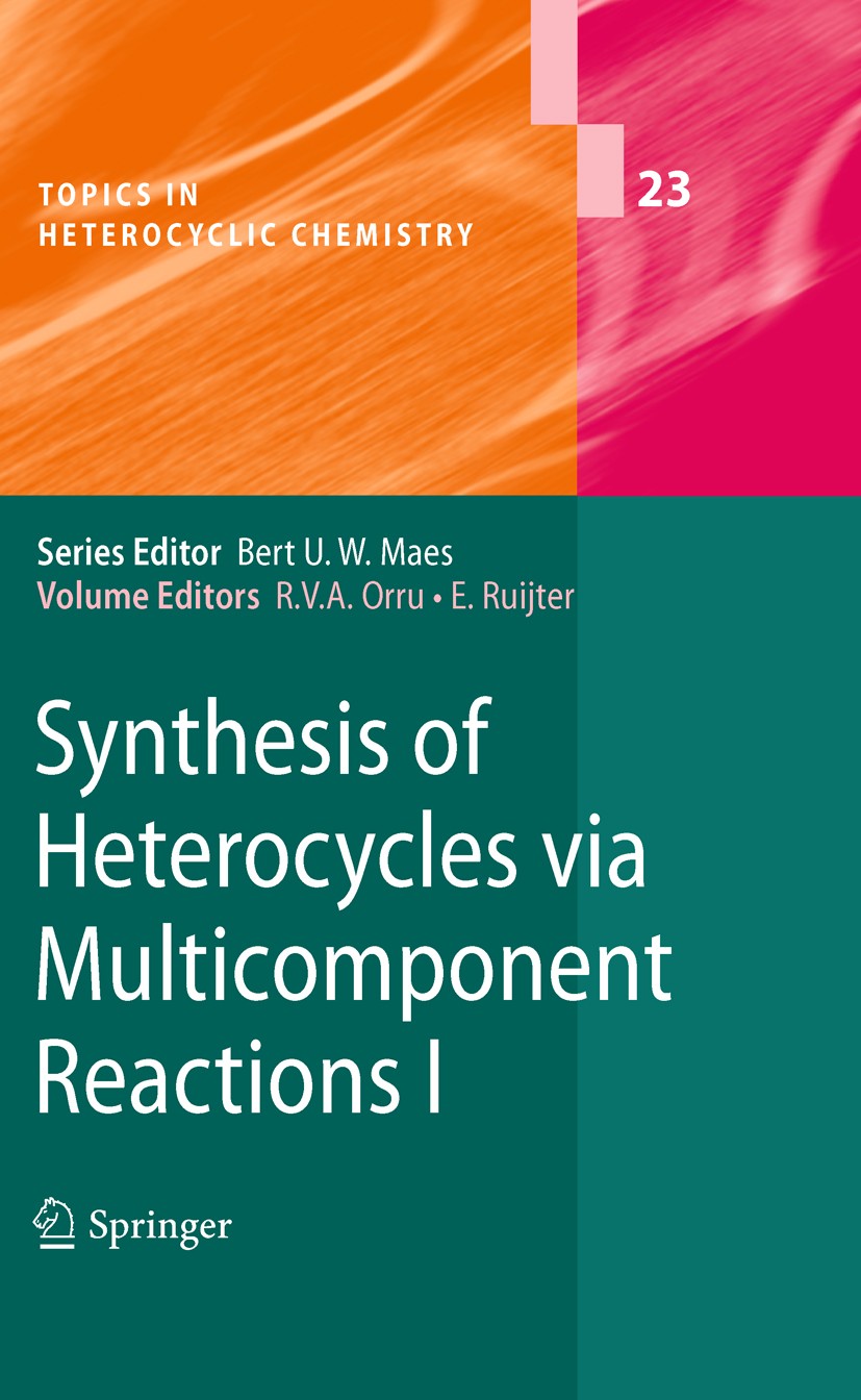 Titlebook: Synthesis of Heterocycles via Multicomponent Reactions I; Romano V. A. Orru,Eelco Ruijter Book 2010 Springer-Verlag Berlin Heidelberg 2010 Titlebook: Synthesis of Heterocycles via Multicomponent Reactions I; Romano V. A. Orru,Eelco Ruijter Book 2010 Springer-Verlag Berlin Heidelberg 2010