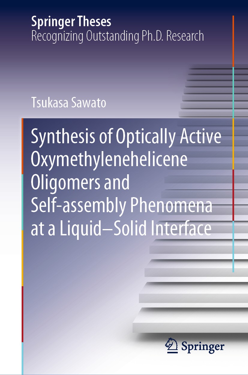 Titlebook: Synthesis of Optically Active Oxymethylenehelicene Oligomers and Self-assembly Phenomena at a Liquid; Tsukasa Sawato Book 2020 Springer Na Titlebook: Synthesis of Optically Active Oxymethylenehelicene Oligomers and Self-assembly Phenomena at a Liquid; Tsukasa Sawato Book 2020 Springer Na