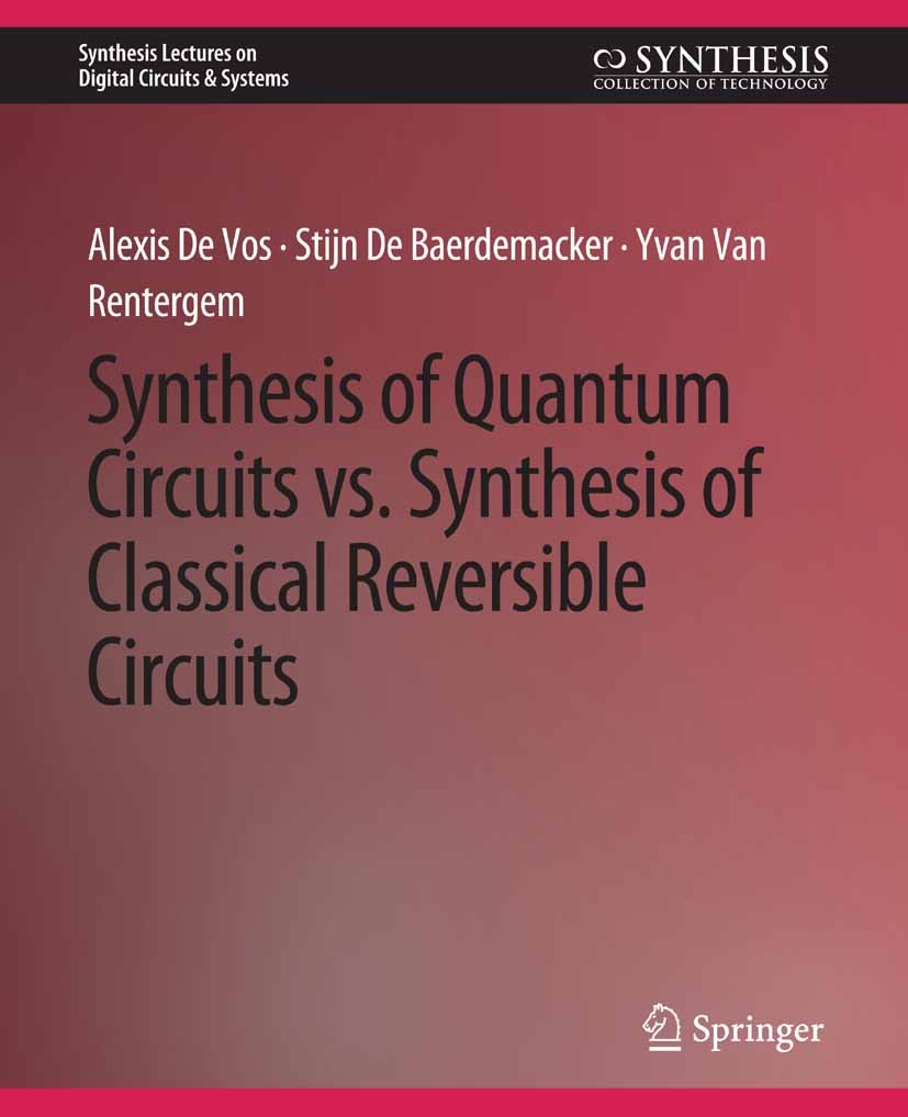 Titlebook: Synthesis of Quantum Circuits vs. Synthesis of Classical Reversible Circuits; Alexis Vos,Stijn Baerdemacker,Yvan Rentergem Book 2018 Sprin Titlebook: Synthesis of Quantum Circuits vs. Synthesis of Classical Reversible Circuits; Alexis Vos,Stijn Baerdemacker,Yvan Rentergem Book 2018 Sprin