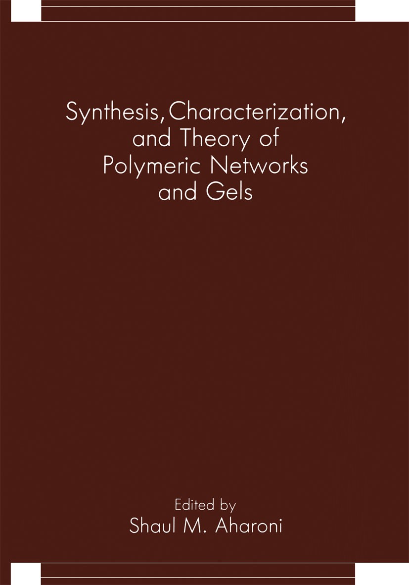 Titlebook: Synthesis, Characterization, and Theory of Polymeric Networks and Gels; Shaul M. Aharoni Book 1992 Springer Science+Business Media New Yor Titlebook: Synthesis, Characterization, and Theory of Polymeric Networks and Gels; Shaul M. Aharoni Book 1992 Springer Science+Business Media New Yor