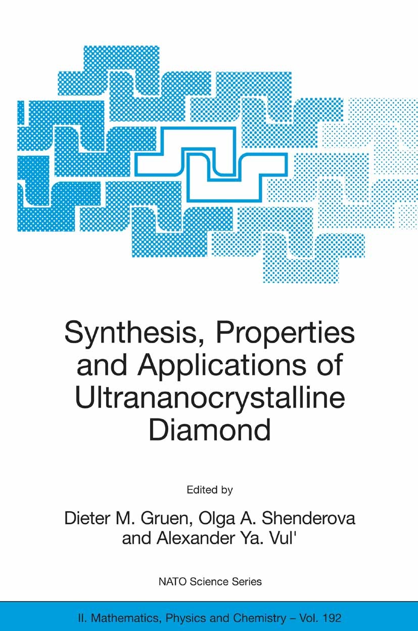Titlebook: Synthesis, Properties and Applications of Ultrananocrystalline Diamond; Proceedings of the N Dieter M. Gruen,Olga A. Shenderova,Alexander Y Titlebook: Synthesis, Properties and Applications of Ultrananocrystalline Diamond; Proceedings of the N Dieter M. Gruen,Olga A. Shenderova,Alexander Y