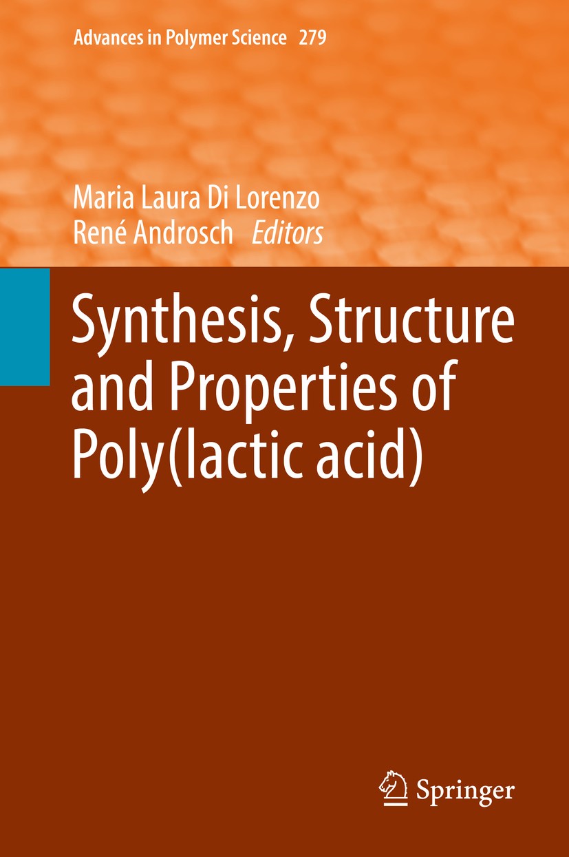 Titlebook: Synthesis, Structure and Properties of Poly(lactic acid); Maria Laura Di Lorenzo,René Androsch Book 2018 Springer International Publishing Titlebook: Synthesis, Structure and Properties of Poly(lactic acid); Maria Laura Di Lorenzo,René Androsch Book 2018 Springer International Publishing