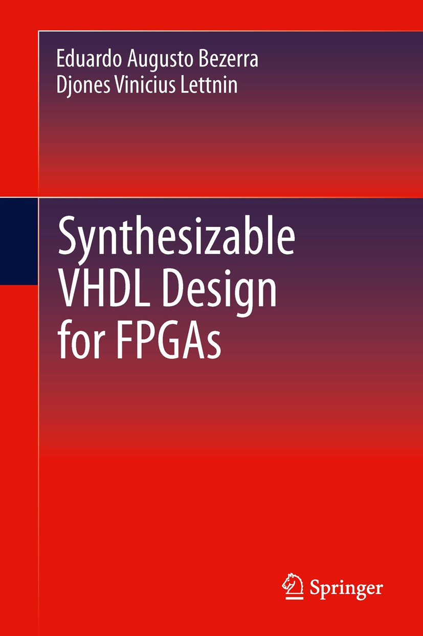 Titlebook: Synthesizable VHDL Design for FPGAs; Eduardo Augusto Bezerra,Djones Vinicius Lettnin Book 2014 Springer International Publishing Switzerla Titlebook: Synthesizable VHDL Design for FPGAs; Eduardo Augusto Bezerra,Djones Vinicius Lettnin Book 2014 Springer International Publishing Switzerla