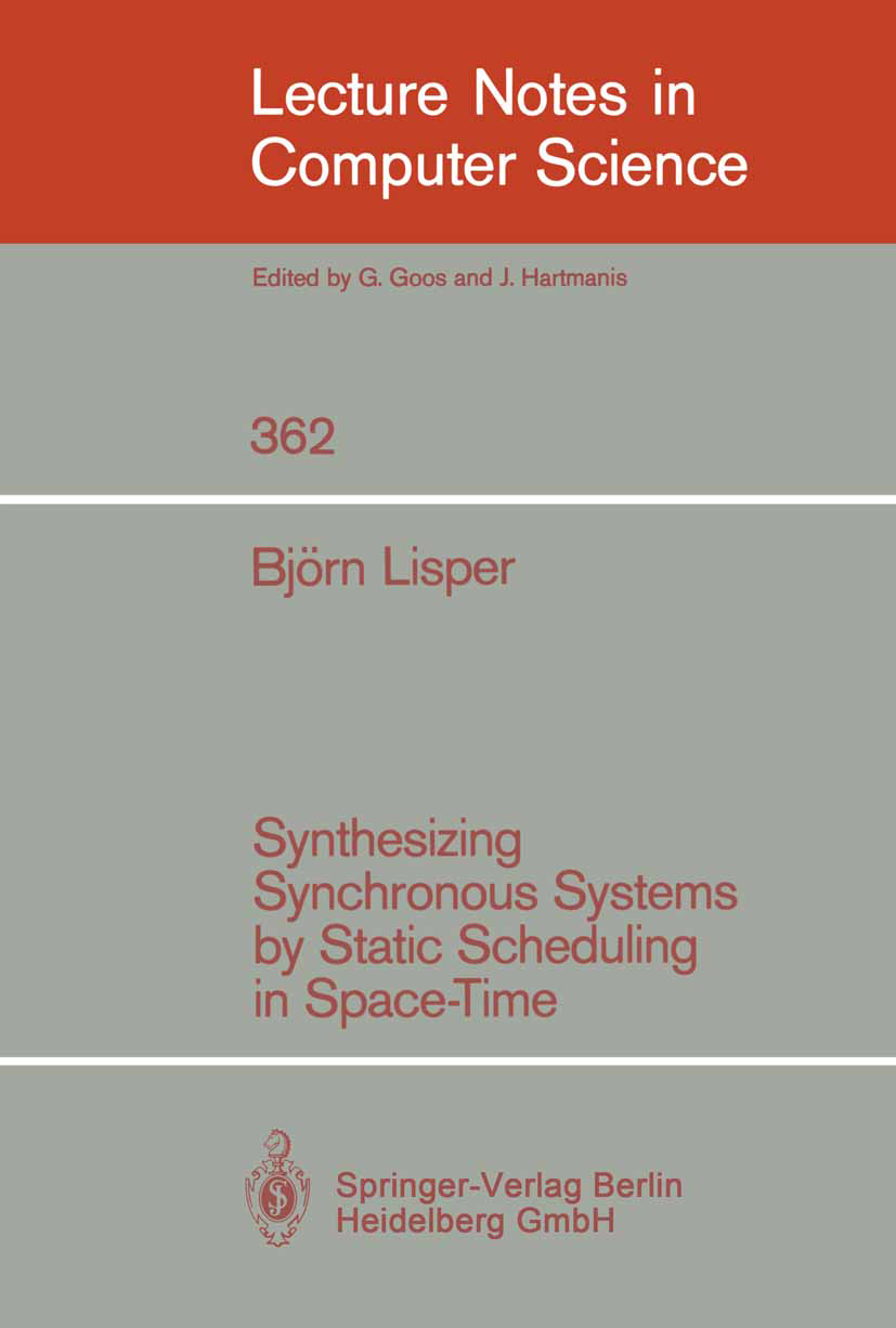 Titlebook: Synthesizing Synchronous Systems by Static Scheduling in Space-Time; Björn Lisper Book 1989 Springer-Verlag Berlin Heidelberg 1989 Hardwar Titlebook: Synthesizing Synchronous Systems by Static Scheduling in Space-Time; Björn Lisper Book 1989 Springer-Verlag Berlin Heidelberg 1989 Hardwar