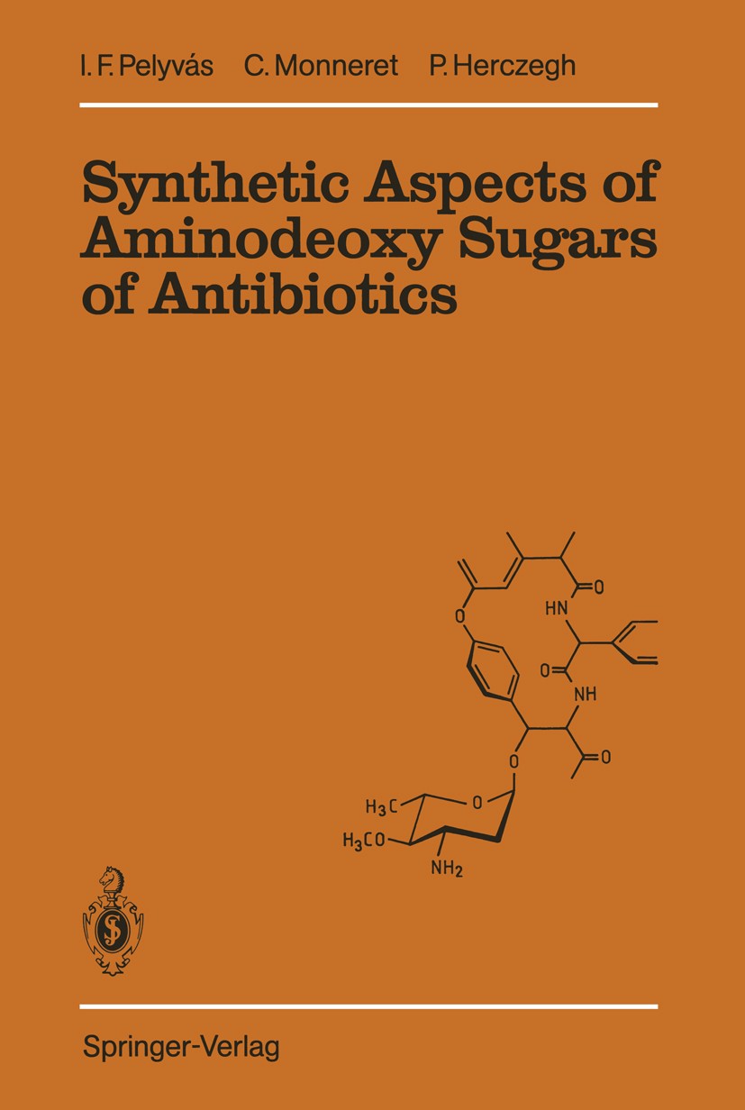 Titlebook: Synthetic Aspects of Aminodeoxy Sugars of Antibiotics; István F. Pelyvás,Claude Monneret,Pál Herczegh Book 1988 Springer-Verlag Berlin Hei Titlebook: Synthetic Aspects of Aminodeoxy Sugars of Antibiotics; István F. Pelyvás,Claude Monneret,Pál Herczegh Book 1988 Springer-Verlag Berlin Hei