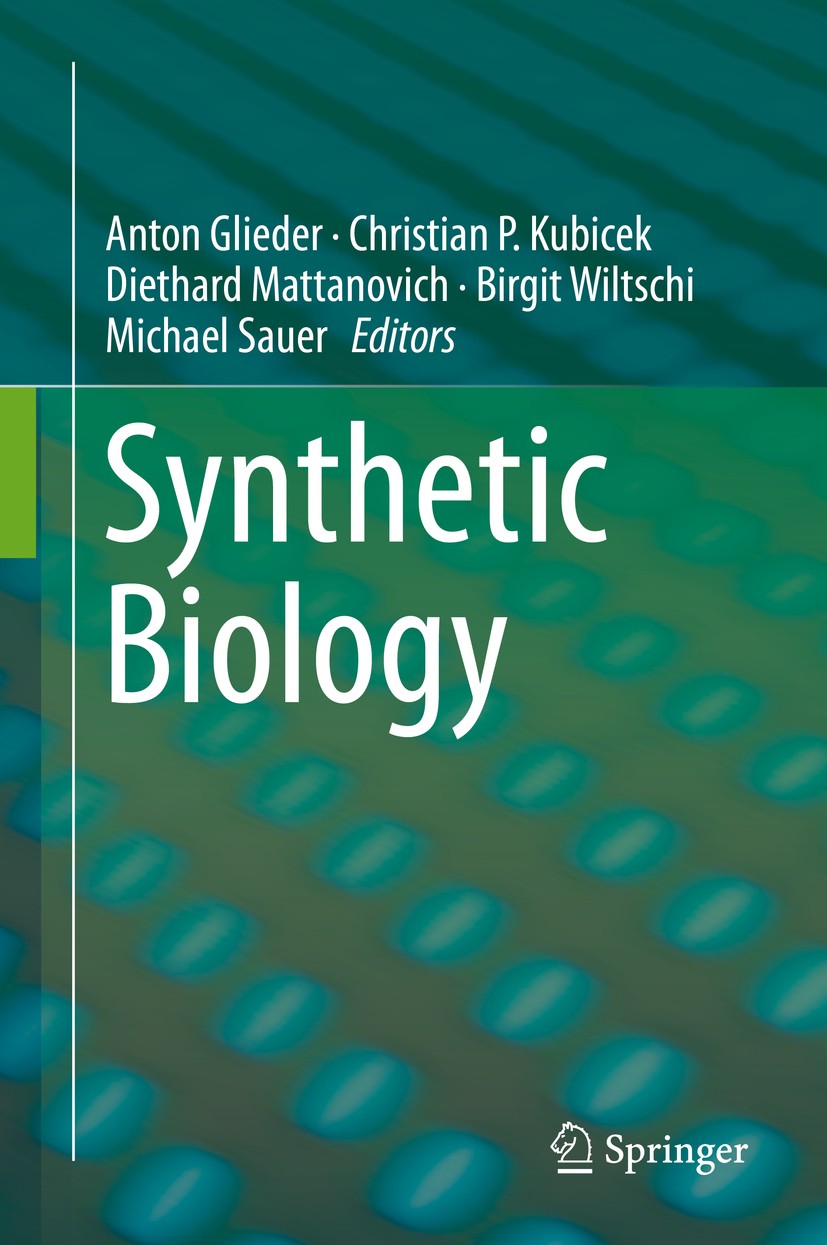 Titlebook: Synthetic Biology; Anton Glieder,Christian P. Kubicek,Michael Sauer Book 2016 Springer International Publishing Switzerland 2016 artificia Titlebook: Synthetic Biology; Anton Glieder,Christian P. Kubicek,Michael Sauer Book 2016 Springer International Publishing Switzerland 2016 artificia