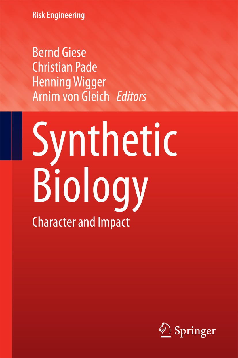 Titlebook: Synthetic Biology; Character and Impact Bernd Giese,Christian Pade,Arnim von Gleich Book 2015 Springer International Publishing Switzerland Titlebook: Synthetic Biology; Character and Impact Bernd Giese,Christian Pade,Arnim von Gleich Book 2015 Springer International Publishing Switzerland