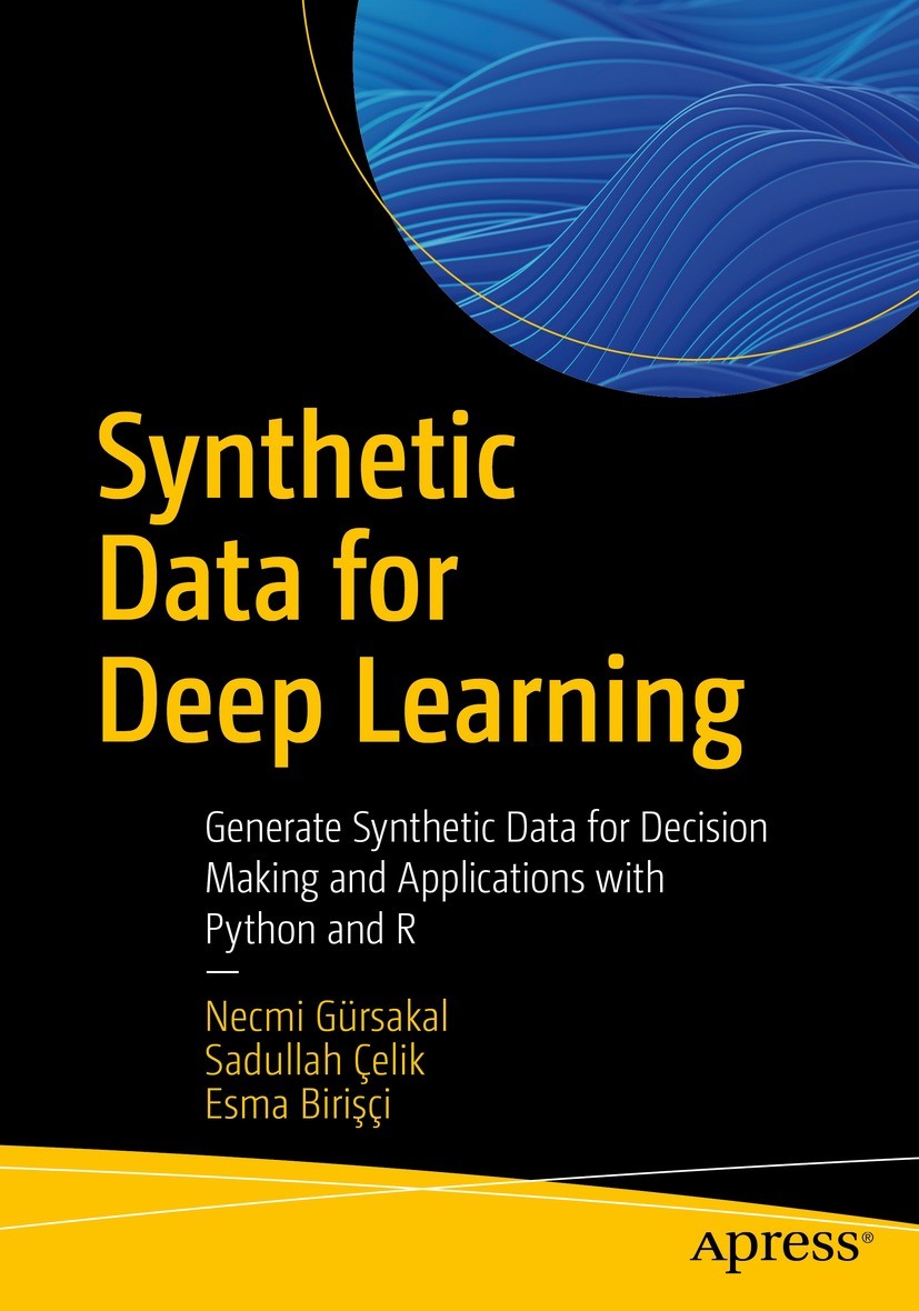 Titlebook: Synthetic Data for Deep Learning; Generate Synthetic D Necmi Gürsakal,Sadullah Çelik,Esma Birişçi Book 2022 Necmi G�rsakal, Sadullah �elik, Titlebook: Synthetic Data for Deep Learning; Generate Synthetic D Necmi Gürsakal,Sadullah Çelik,Esma Birişçi Book 2022 Necmi G�rsakal, Sadullah �elik,