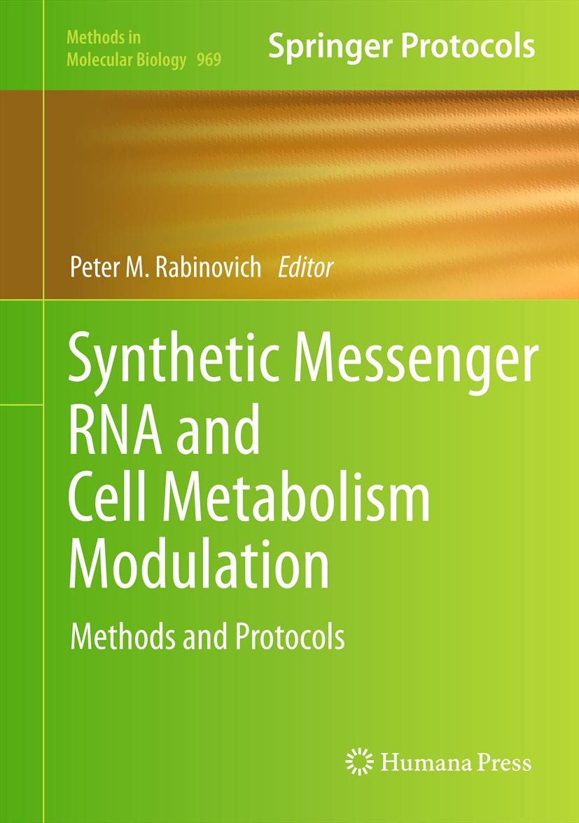 Titlebook: Synthetic Messenger RNA and Cell Metabolism Modulation; Methods and Protocol Peter M. Rabinovich Book 2013 Springer Science+Business Media Titlebook: Synthetic Messenger RNA and Cell Metabolism Modulation; Methods and Protocol Peter M. Rabinovich Book 2013 Springer Science+Business Media