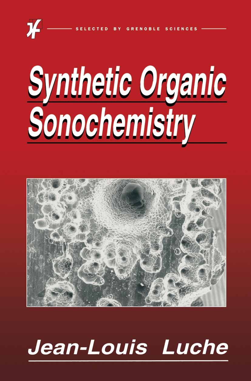 Titlebook: Synthetic Organic Sonochemistry; Jean-Louis Luche Book 1998 Springer Science+Business Media New York 1998 Cycloaddition.acoustics.electroc Titlebook: Synthetic Organic Sonochemistry; Jean-Louis Luche Book 1998 Springer Science+Business Media New York 1998 Cycloaddition.acoustics.electroc