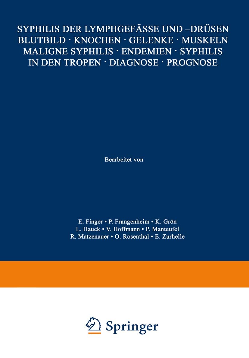 Titlebook: Syphilis der Lymphgefässe und -Drüsen Blutbild · Knochen · Gelenke · Muskeln Maligne Syphilis · Ende; E. Finger,P. Frangenheim,E. Ƶurhelle Titlebook: Syphilis der Lymphgefässe und -Drüsen Blutbild · Knochen · Gelenke · Muskeln Maligne Syphilis · Ende; E. Finger,P. Frangenheim,E. Ƶurhelle