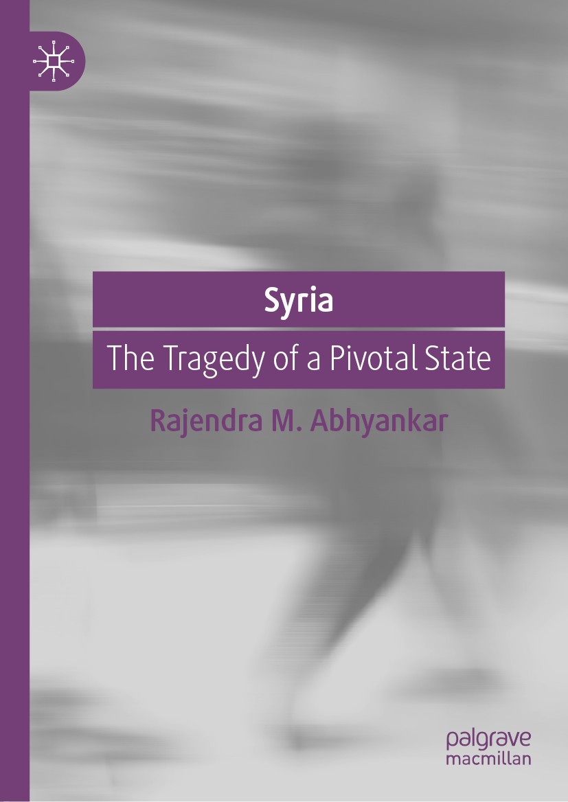 Titlebook: Syria; The Tragedy of a Piv Rajendra M. Abhyankar Book 2020 The Editor(s) (if applicable) and The Author(s), under exclusive license to Spr Titlebook: Syria; The Tragedy of a Piv Rajendra M. Abhyankar Book 2020 The Editor(s) (if applicable) and The Author(s), under exclusive license to Spr