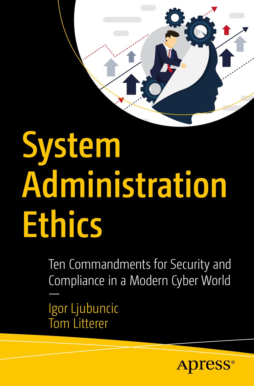 Titlebook: System Administration Ethics; Ten Commandments for Igor Ljubuncic,Tom Litterer Book 2019 Igor Ljubuncic, Tom Litterer 2019 Compliance.Behav Titlebook: System Administration Ethics; Ten Commandments for Igor Ljubuncic,Tom Litterer Book 2019 Igor Ljubuncic, Tom Litterer 2019 Compliance.Behav