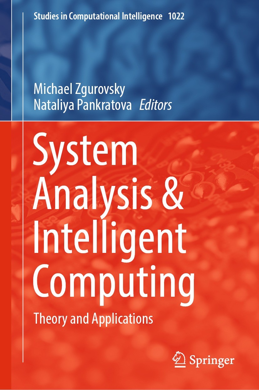 Titlebook: System Analysis & Intelligent Computing; Theory and Applicati Michael Zgurovsky,Nataliya Pankratova Book 2022 The Editor(s) (if applicable) Titlebook: System Analysis & Intelligent Computing; Theory and Applicati Michael Zgurovsky,Nataliya Pankratova Book 2022 The Editor(s) (if applicable)