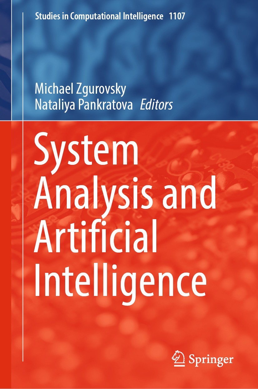 Titlebook: System Analysis and Artificial Intelligence; Michael Zgurovsky,Nataliya Pankratova Book 2023 The Editor(s) (if applicable) and The Author( Titlebook: System Analysis and Artificial Intelligence; Michael Zgurovsky,Nataliya Pankratova Book 2023 The Editor(s) (if applicable) and The Author(