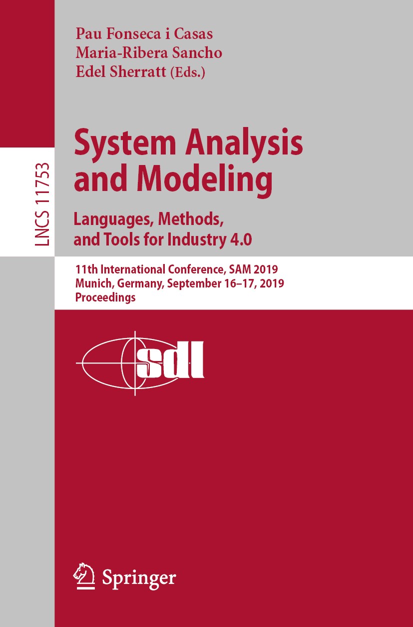 Titlebook: System Analysis and Modeling. Languages, Methods, and Tools for Industry 4.0; 11th International C Pau Fonseca i Casas,Maria-Ribera Sancho, Titlebook: System Analysis and Modeling. Languages, Methods, and Tools for Industry 4.0; 11th International C Pau Fonseca i Casas,Maria-Ribera Sancho,