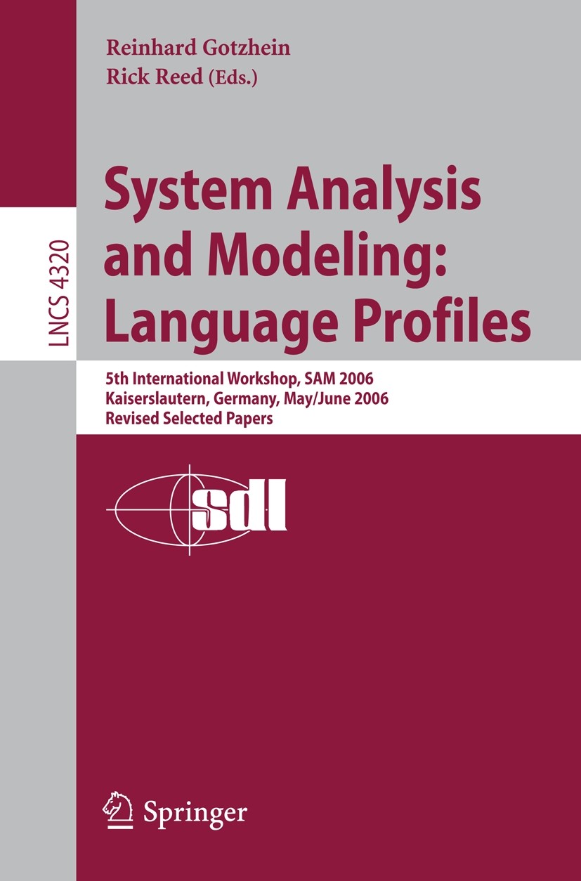 Titlebook: System Analysis and Modeling: Language Profiles; 5th International Wo Reinhard Gotzhein,Rick Reed Conference proceedings 2006 Springer-Verl Titlebook: System Analysis and Modeling: Language Profiles; 5th International Wo Reinhard Gotzhein,Rick Reed Conference proceedings 2006 Springer-Verl