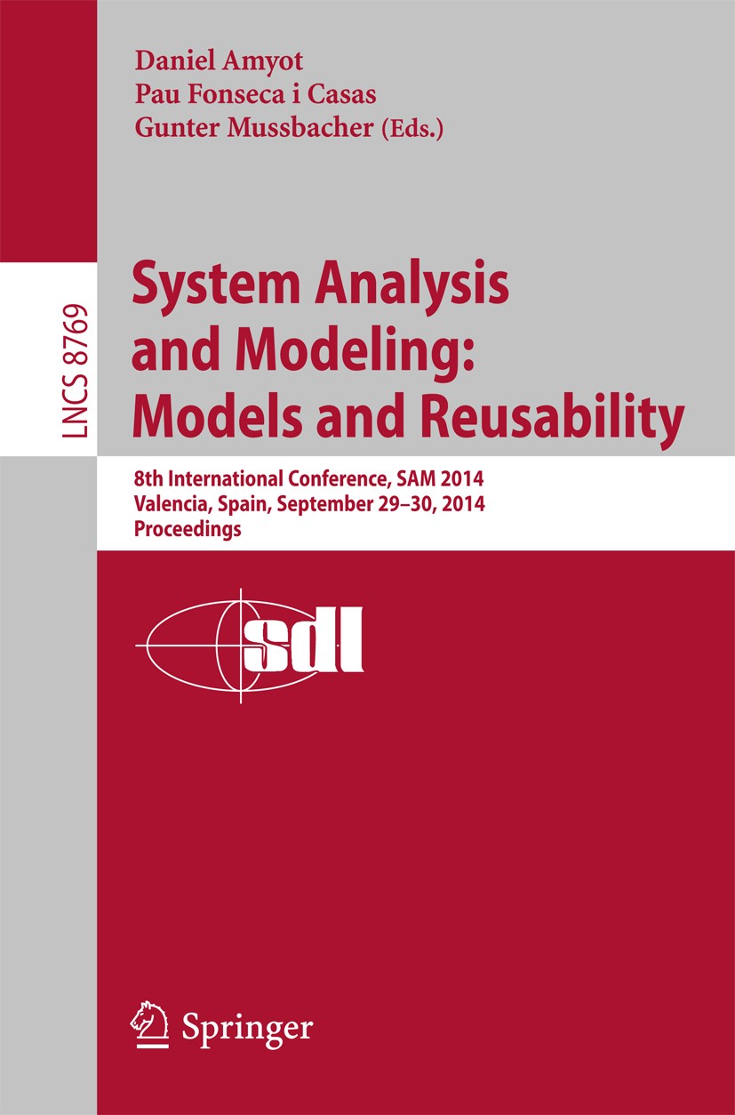 Titlebook: System Analysis and Modeling: Models and Reusability; 8th International Co Daniel Amyot,Pau Fonseca i Casas,Gunter Mussbacher Conference pr Titlebook: System Analysis and Modeling: Models and Reusability; 8th International Co Daniel Amyot,Pau Fonseca i Casas,Gunter Mussbacher Conference pr
