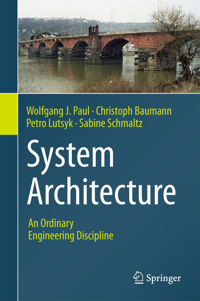 Titlebook: System Architecture; An Ordinary Engineer Wolfgang J. Paul,Christoph Baumann,Sabine Schmaltz Textbook 2016 Springer International Publishin Titlebook: System Architecture; An Ordinary Engineer Wolfgang J. Paul,Christoph Baumann,Sabine Schmaltz Textbook 2016 Springer International Publishin