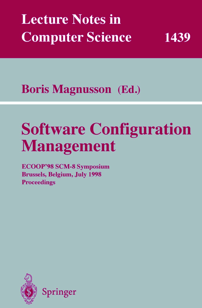 Titlebook: System Configuration Management; ECOOP‘98 SCM-8 Sympo Boris Magnusson Conference proceedings 1998 Springer-Verlag Berlin Heidelberg 1998 Co Titlebook: System Configuration Management; ECOOP‘98 SCM-8 Sympo Boris Magnusson Conference proceedings 1998 Springer-Verlag Berlin Heidelberg 1998 Co