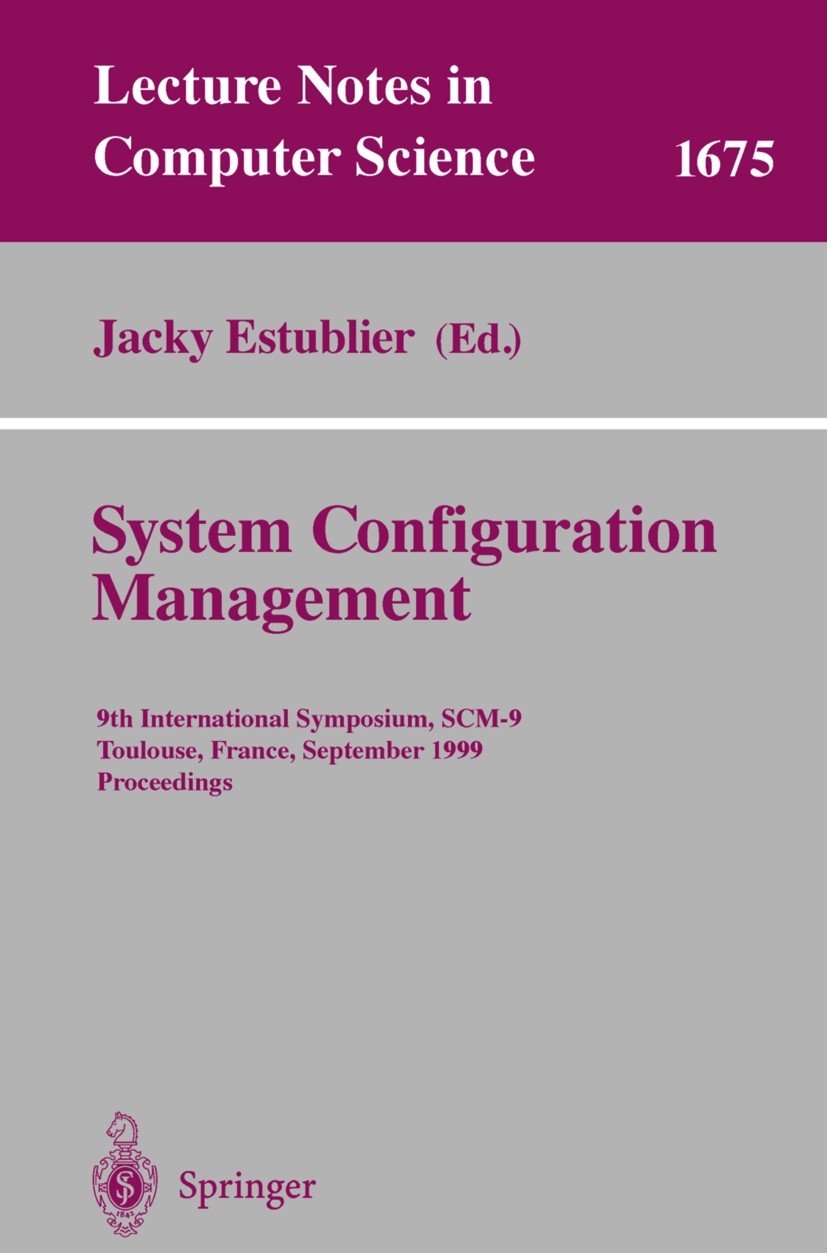 Titlebook: System Configuration Management; 9th International Sy Jacky Estublier Conference proceedings 1999 Springer-Verlag Berlin Heidelberg 1999 Ch Titlebook: System Configuration Management; 9th International Sy Jacky Estublier Conference proceedings 1999 Springer-Verlag Berlin Heidelberg 1999 Ch