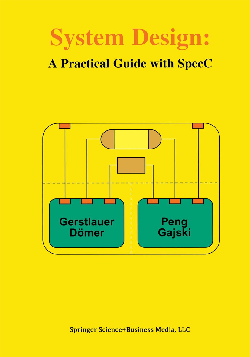 Titlebook: System Design; A Practical Guide wi Andreas Gerstlauer,Rainer Dömer,Daniel D. Gajski Book 2001 Springer Science+Business Media New York 200 Titlebook: System Design; A Practical Guide wi Andreas Gerstlauer,Rainer Dömer,Daniel D. Gajski Book 2001 Springer Science+Business Media New York 200