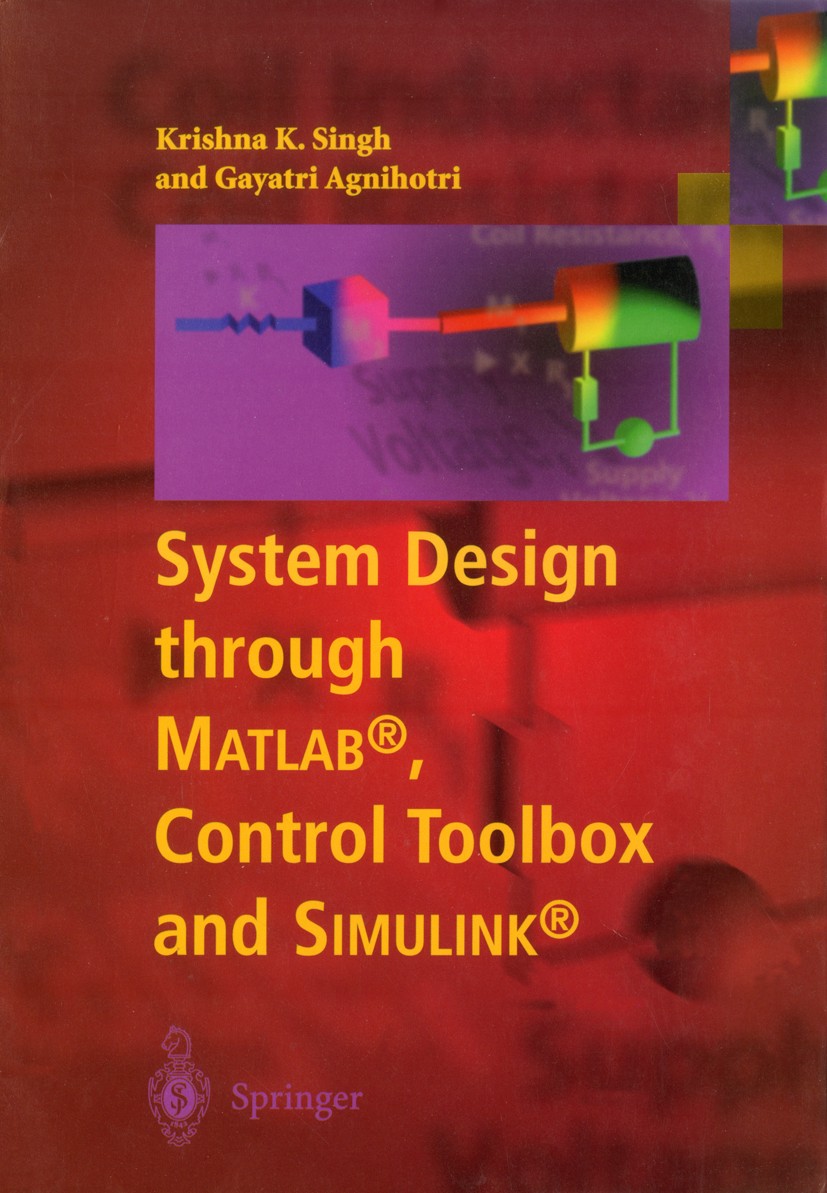 Titlebook: System Design through Matlab®, Control Toolbox and Simulink®; Krishna K. Singh,Gayatri Agnihotri Textbook 2001 Springer-Verlag London Limi Titlebook: System Design through Matlab®, Control Toolbox and Simulink®; Krishna K. Singh,Gayatri Agnihotri Textbook 2001 Springer-Verlag London Limi