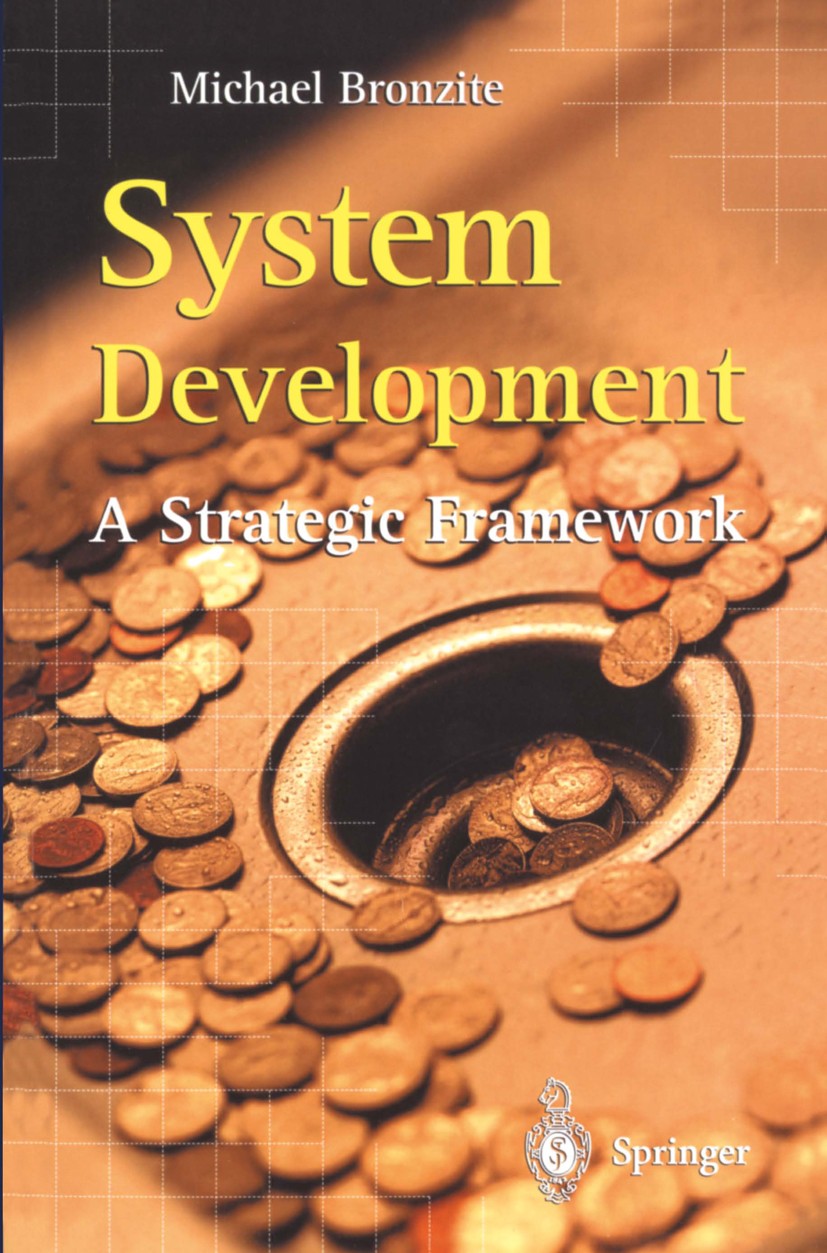 Titlebook: System Development; A Strategic Framewor Michael Bronzite Book 2000 Springer-Verlag London 2000 Information Technology.Project Management.S Titlebook: System Development; A Strategic Framewor Michael Bronzite Book 2000 Springer-Verlag London 2000 Information Technology.Project Management.S