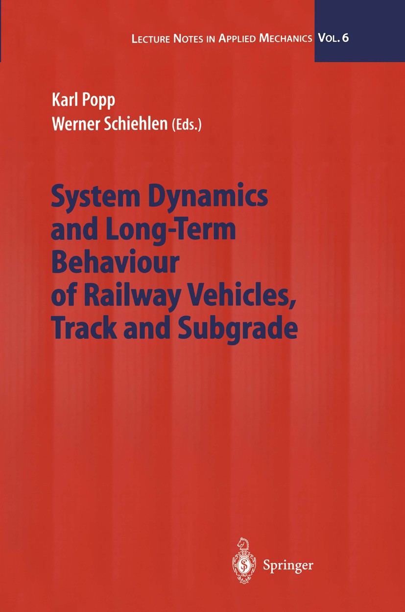 Titlebook: System Dynamics and Long-Term Behaviour of Railway Vehicles, Track and Subgrade; Karl Popp,Werner Schiehlen Conference proceedings 2003 Sp Titlebook: System Dynamics and Long-Term Behaviour of Railway Vehicles, Track and Subgrade; Karl Popp,Werner Schiehlen Conference proceedings 2003 Sp