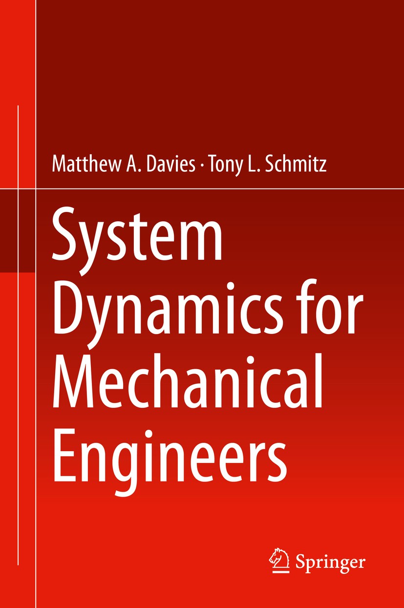 Titlebook: System Dynamics for Mechanical Engineers; Matthew Davies,Tony L. Schmitz Textbook 2015 Springer Science+Business Media New York 2015 Frequ Titlebook: System Dynamics for Mechanical Engineers; Matthew Davies,Tony L. Schmitz Textbook 2015 Springer Science+Business Media New York 2015 Frequ