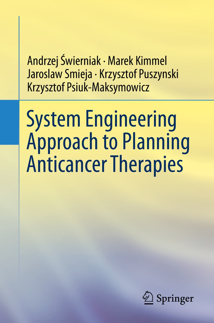 Titlebook: System Engineering Approach to Planning Anticancer Therapies; Andrzej Świerniak,Marek Kimmel,Krzysztof Psiuk-Mak Book 2016 Springer Intern Titlebook: System Engineering Approach to Planning Anticancer Therapies; Andrzej Świerniak,Marek Kimmel,Krzysztof Psiuk-Mak Book 2016 Springer Intern