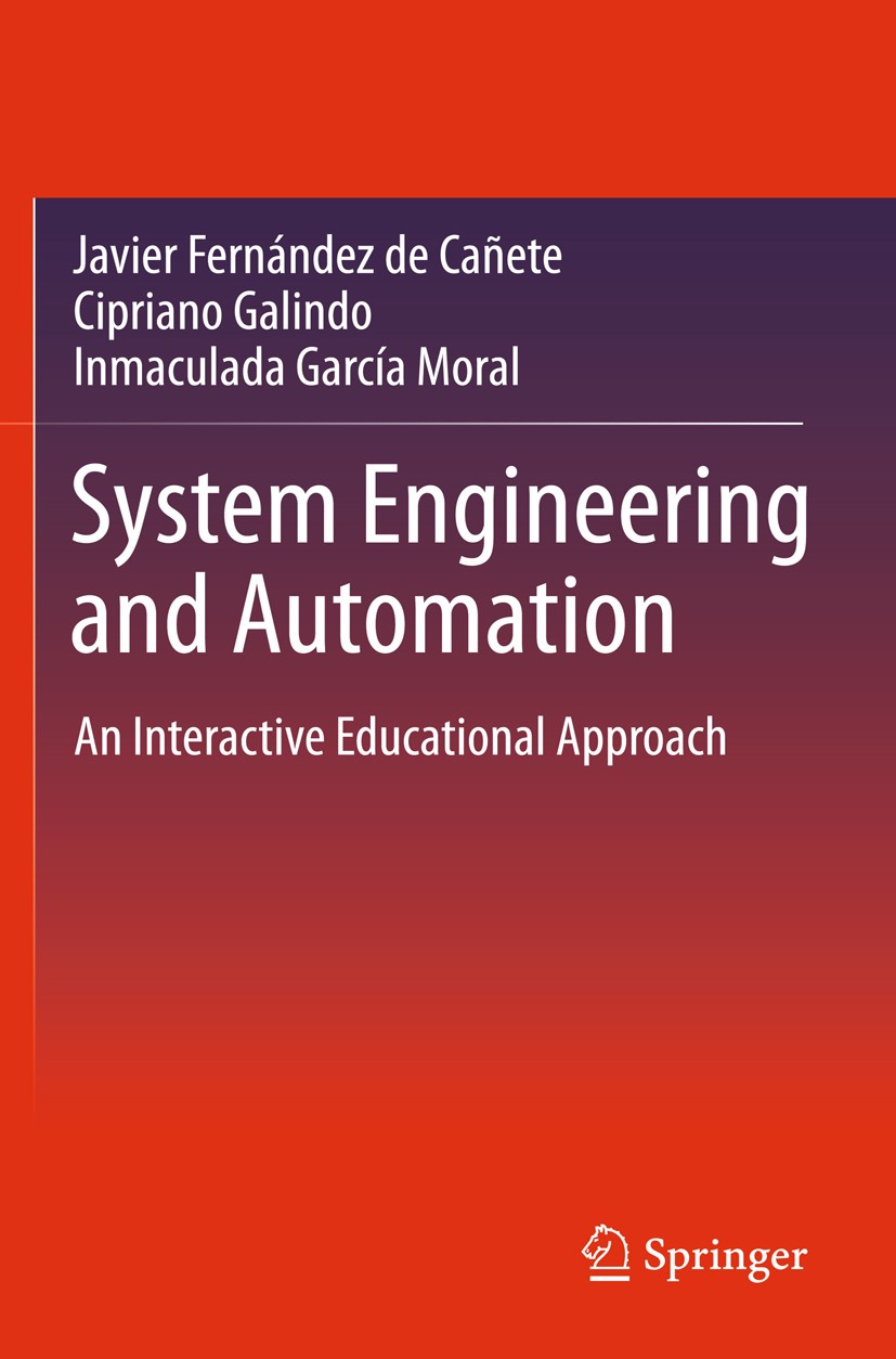 Titlebook: System Engineering and Automation; An Interactive Educa Javier Fernández de Cañete,Cipriano Galindo,Inmacu Book 2011 Springer Berlin Heidel Titlebook: System Engineering and Automation; An Interactive Educa Javier Fernández de Cañete,Cipriano Galindo,Inmacu Book 2011 Springer Berlin Heidel