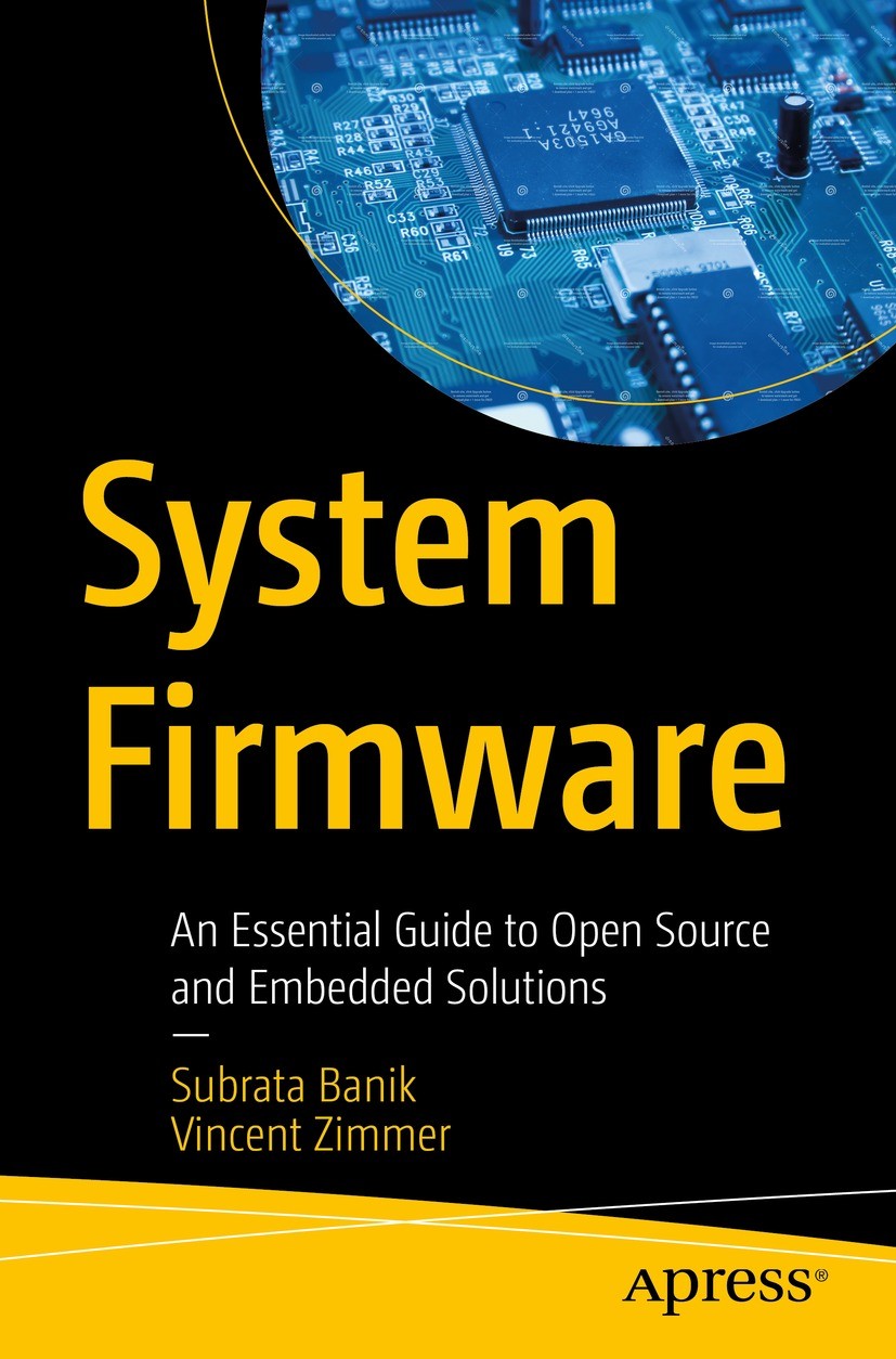 Titlebook: System Firmware; An Essential Guide t Subrata Banik,Vincent Zimmer Book 2022 Subrata Banik and Vincent Zimmer 2022 Firmware.Open Source Fir Titlebook: System Firmware; An Essential Guide t Subrata Banik,Vincent Zimmer Book 2022 Subrata Banik and Vincent Zimmer 2022 Firmware.Open Source Fir