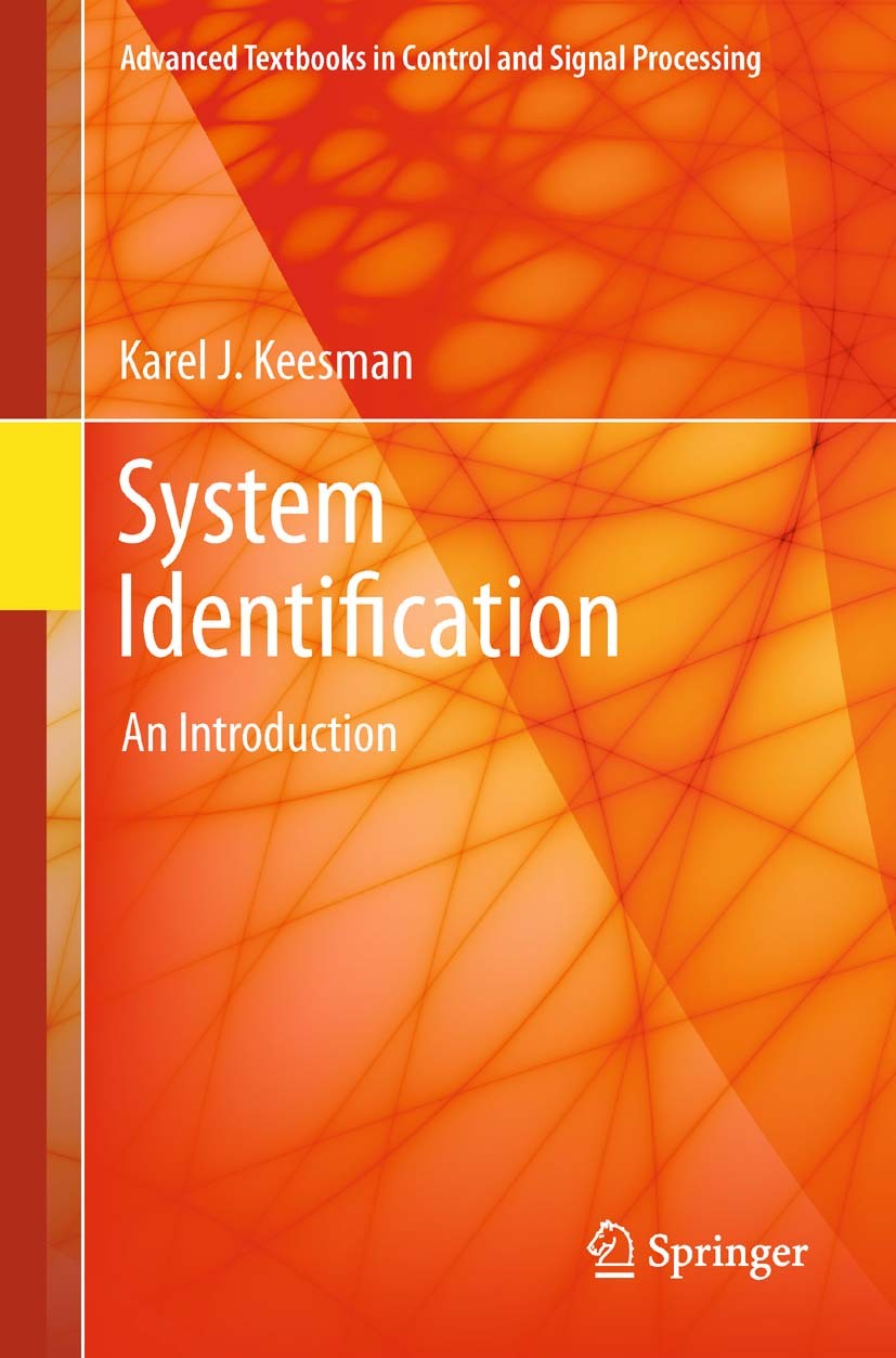 Titlebook: System Identification; An Introduction Karel J. Keesman Textbook 2011 Springer-Verlag London Limited 2011 Control Applications.Control Engi Titlebook: System Identification; An Introduction Karel J. Keesman Textbook 2011 Springer-Verlag London Limited 2011 Control Applications.Control Engi