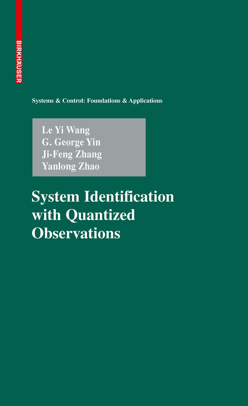 Titlebook: System Identification with Quantized Observations; Le Yi Wang,G. George Yin,Yanlong Zhao Book 2010 Springer Science+Business Media, LLC 20 Titlebook: System Identification with Quantized Observations; Le Yi Wang,G. George Yin,Yanlong Zhao Book 2010 Springer Science+Business Media, LLC 20