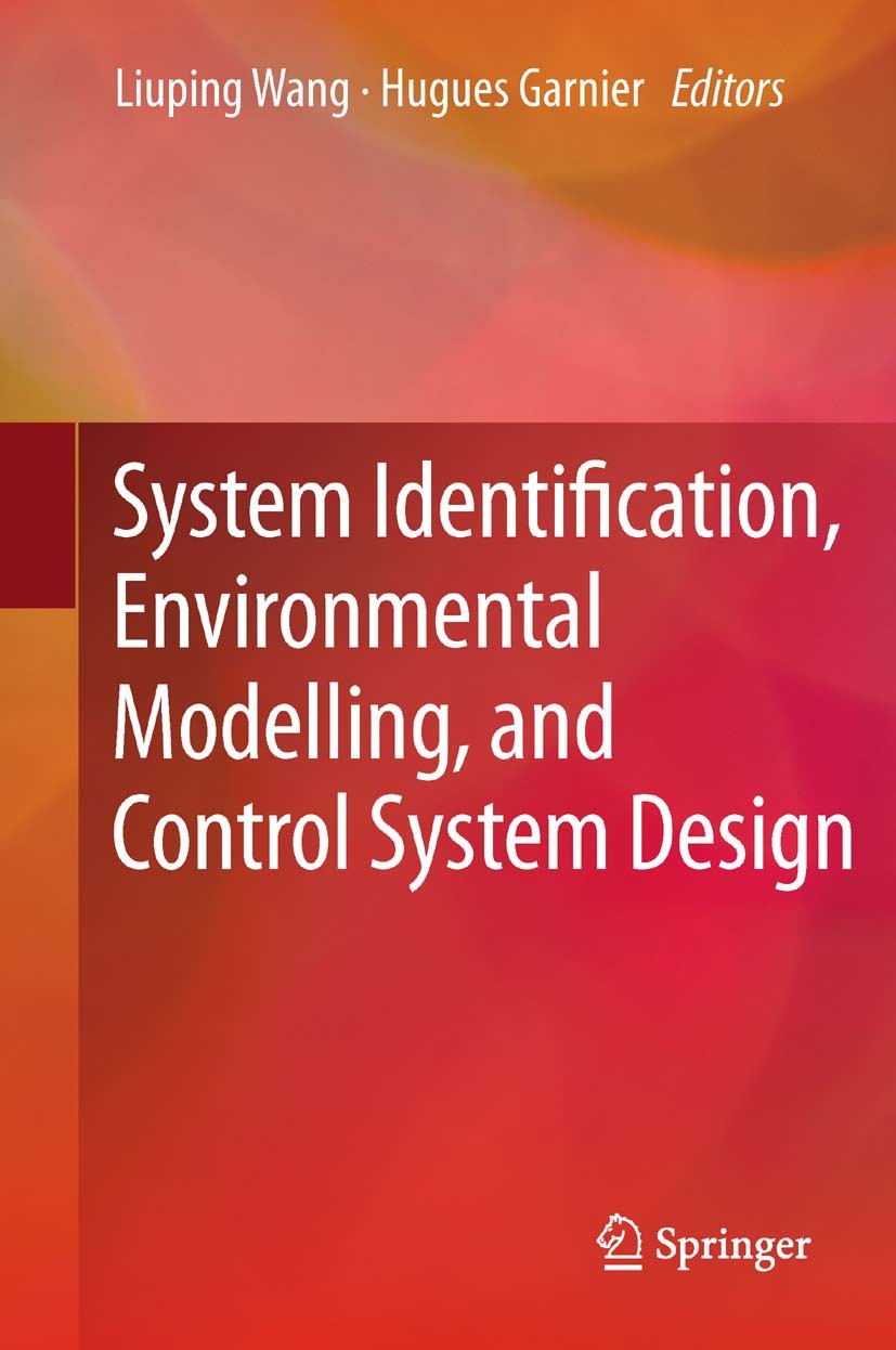 Titlebook: System Identification, Environmental Modelling, and Control System Design; Liuping Wang,Hugues Garnier Book 2012 Springer-Verlag London Li Titlebook: System Identification, Environmental Modelling, and Control System Design; Liuping Wang,Hugues Garnier Book 2012 Springer-Verlag London Li