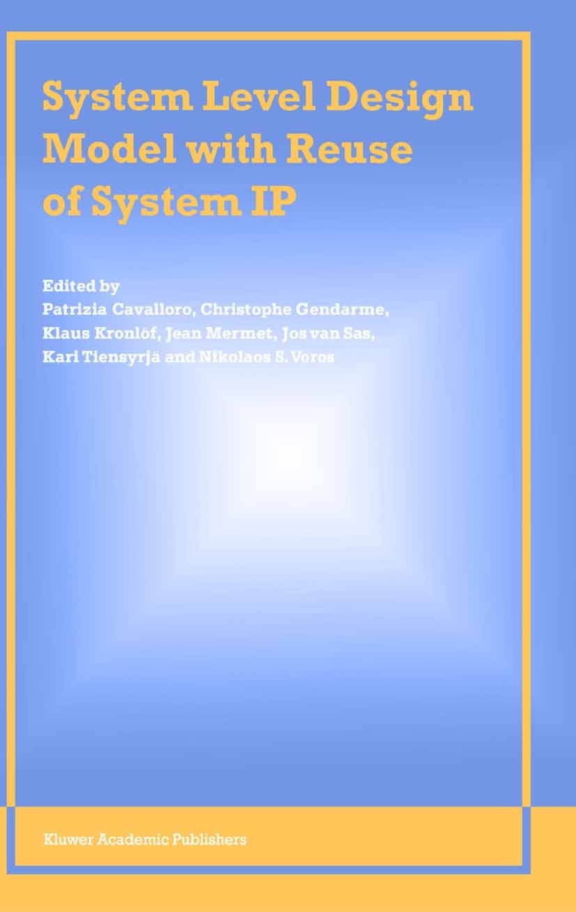 Titlebook: System Level Design Model with Reuse of System IP; Patrizia Cavalloro,Christophe Gendarme,Nikolaos S. Book 2003 Springer Science+Business Titlebook: System Level Design Model with Reuse of System IP; Patrizia Cavalloro,Christophe Gendarme,Nikolaos S. Book 2003 Springer Science+Business