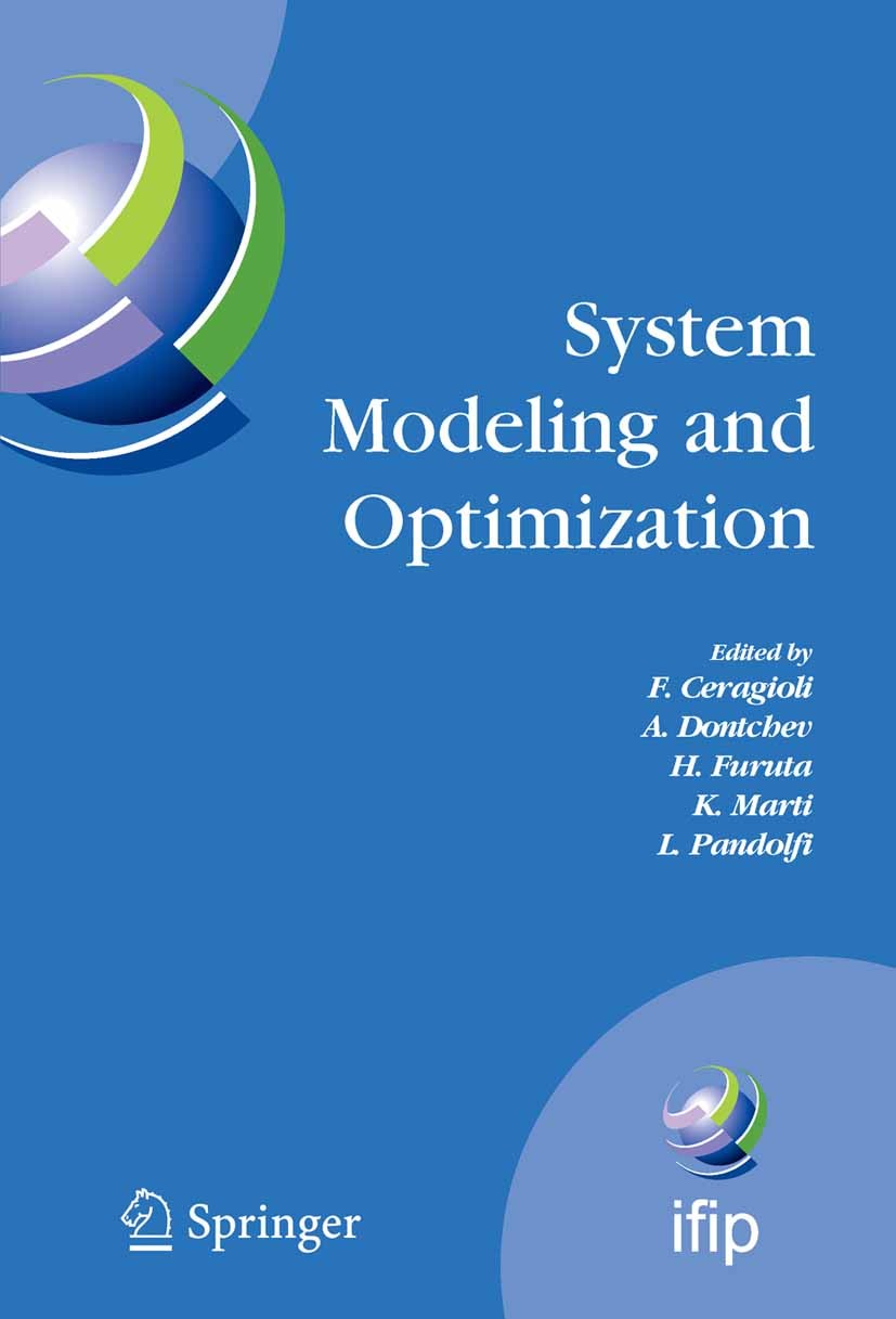Titlebook: System Modeling and Optimization; Proceedings of the 2 F. Ceragioli,A. Dontchev,L. Pandolfi Conference proceedings 2006 IFIP International Titlebook: System Modeling and Optimization; Proceedings of the 2 F. Ceragioli,A. Dontchev,L. Pandolfi Conference proceedings 2006 IFIP International