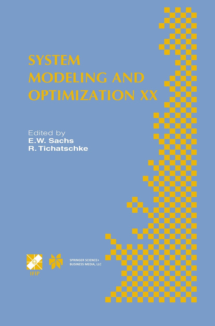 Titlebook: System Modeling and Optimization XX; IFIP TC7 20th Confer E. W. Sachs,R. Tichatschke Conference proceedings 2003 IFIP International Federat Titlebook: System Modeling and Optimization XX; IFIP TC7 20th Confer E. W. Sachs,R. Tichatschke Conference proceedings 2003 IFIP International Federat