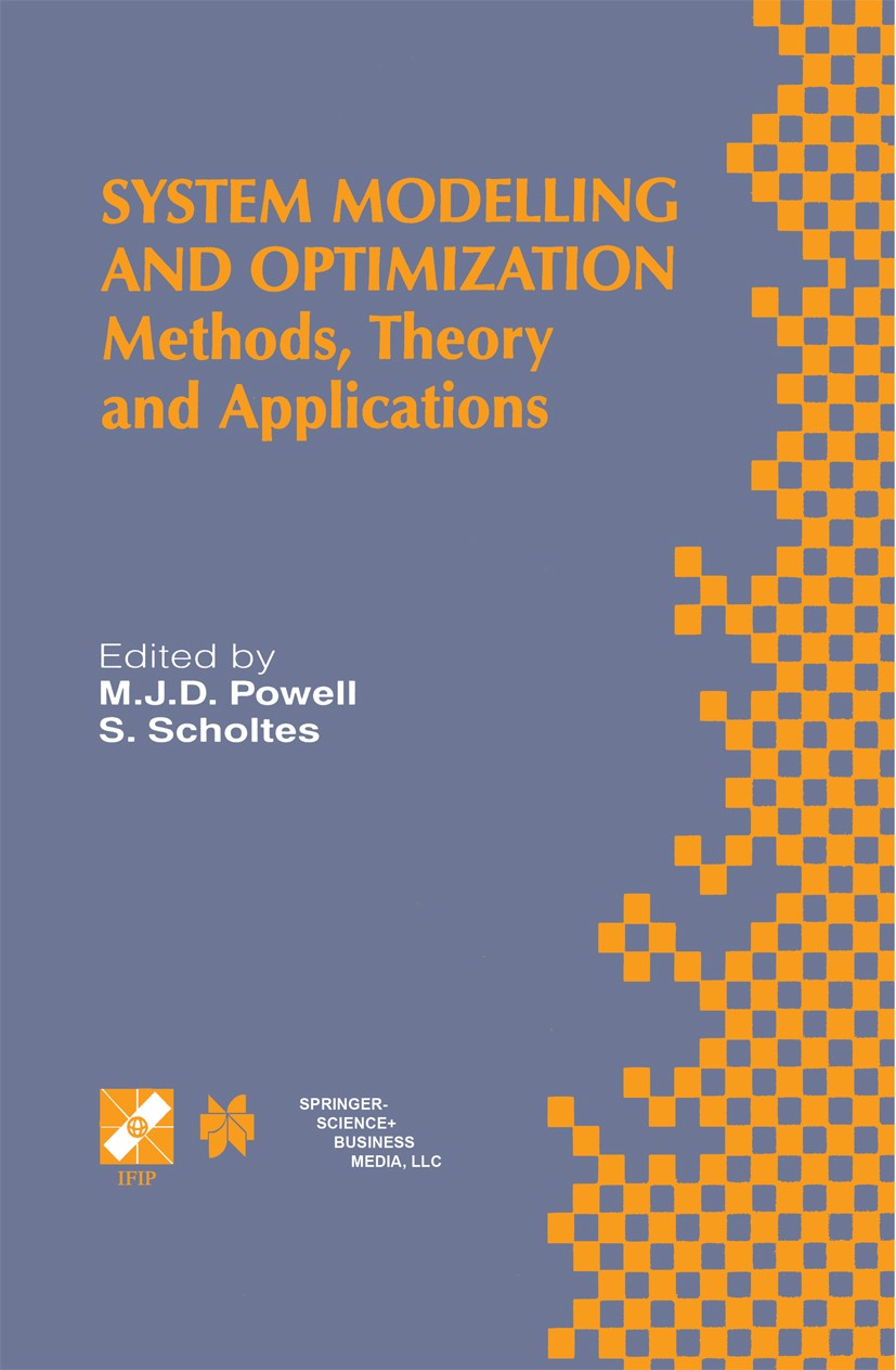 Titlebook: System Modelling and Optimization; Methods, Theory and M. J. D. Powell,S. Scholtes Conference proceedings 2000 IFIP International Federati Titlebook: System Modelling and Optimization; Methods, Theory and M. J. D. Powell,S. Scholtes Conference proceedings 2000 IFIP International Federati