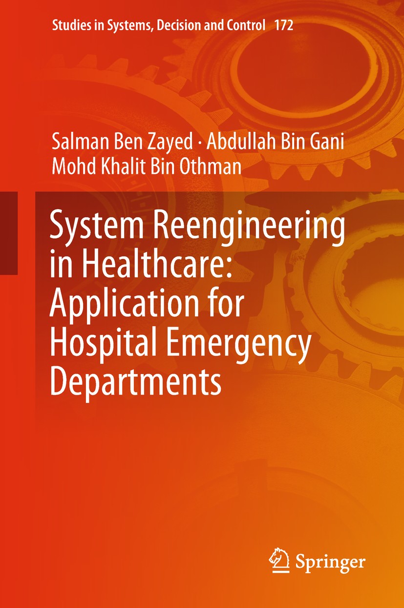 Titlebook: System Reengineering in Healthcare: Application for Hospital Emergency Departments; Salman Ben Zayed,Abdullah Bin Gani,Mohd Khalit Bin Boo Titlebook: System Reengineering in Healthcare: Application for Hospital Emergency Departments; Salman Ben Zayed,Abdullah Bin Gani,Mohd Khalit Bin Boo