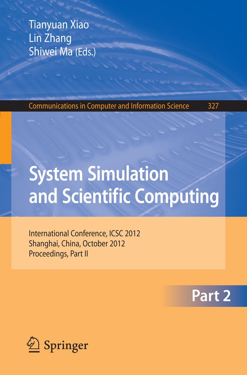 Titlebook: System Simulation and Scientific Computing, Part II; International Confer Tianyuan Xiao,Lin Zhang,Shiwei Ma Conference proceedings 2012 Spr Titlebook: System Simulation and Scientific Computing, Part II; International Confer Tianyuan Xiao,Lin Zhang,Shiwei Ma Conference proceedings 2012 Spr