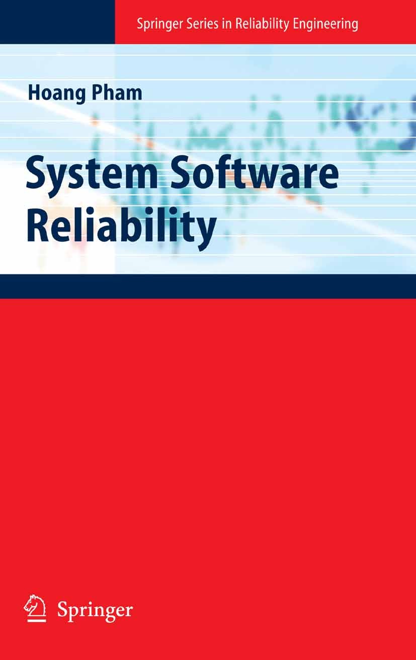 Titlebook: System Software Reliability; Hoang Pham Textbook 2006 Springer-Verlag London 2006 Analysis.OVal.complexity.data analysis.modeling.reliabil Titlebook: System Software Reliability; Hoang Pham Textbook 2006 Springer-Verlag London 2006 Analysis.OVal.complexity.data analysis.modeling.reliabil