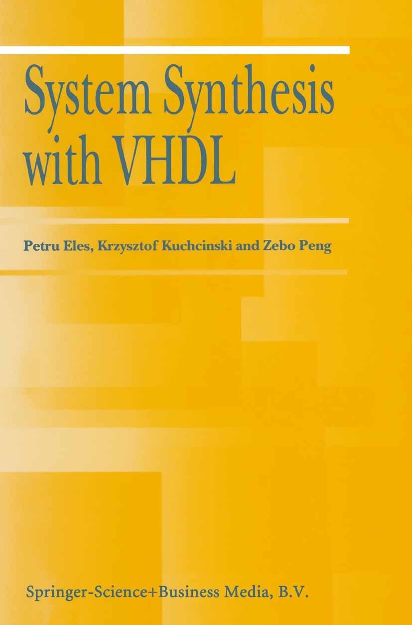 Titlebook: System Synthesis with VHDL; Petru Eles,Krzysztof Kuchcinski,Zebo Peng Book 1998 Springer-Verlag US 1998 Embedded System.Hardware.Hardwareb Titlebook: System Synthesis with VHDL; Petru Eles,Krzysztof Kuchcinski,Zebo Peng Book 1998 Springer-Verlag US 1998 Embedded System.Hardware.Hardwareb